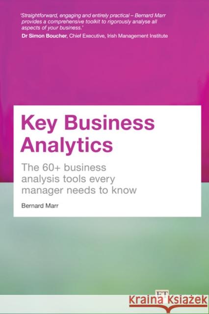 Key Business Analytics: The 60+ Tools Every Manager Needs To Turn Data Into Insights Bernard Marr 9781292017433