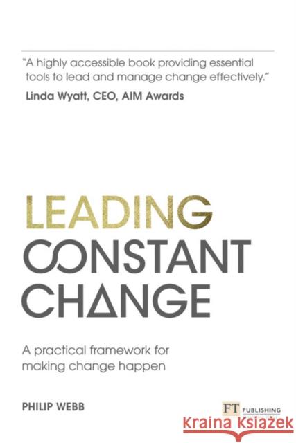 Leading Constant Change: A Practical Framework for Making Change Happen Webb, Philip 9781292017471