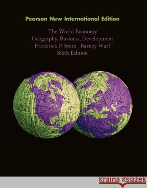 World Economy, The: Pearson New International Edition : Geography, Business, Development Stutz, Frederick P.|||Warf, Barney 9781292021195 