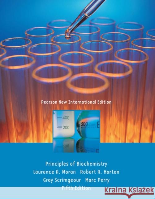 Principles of Biochemistry: Pearson New International Edition Laurence Moran, Robert Horton, Gray Scrimgeour, Marc Perry 9781292021744