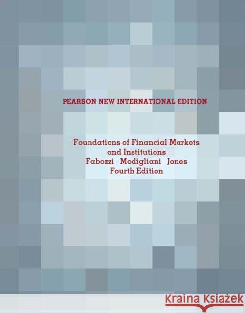 Foundations of Financial Markets and Institutions: Pearson New International Edition Frank Jones 9781292021775