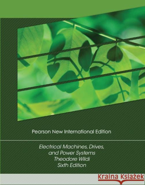 Electrical Machines, Drives and Power Systems: Pearson New International Edition Wildi, Theodore 9781292024585 Pearson Education Limited