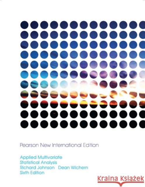 Applied Multivariate Statistical Analysis: Pearson New International Edition Johnson, Richard A.|||Wichern, Dean W. 9781292024943