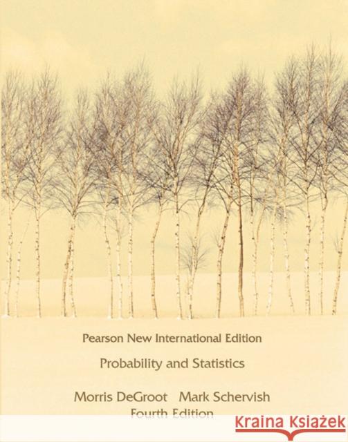 Probability and Statistics: Pearson New International Edition DeGroot, Morris H.|||Schervish, Mark J. (Carnegie Mellon University, Pennsylvania) 9781292025049