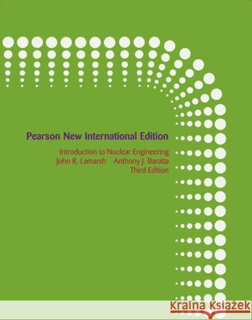 Introduction to Nuclear Engineering: Pearson New International Edition Anthony Baratta 9781292025810