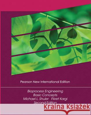 Bioprocess Engineering: Pearson New International Edition Shuler, Michael, Shuler, Michael L., Kargi, Fikret 9781292025995