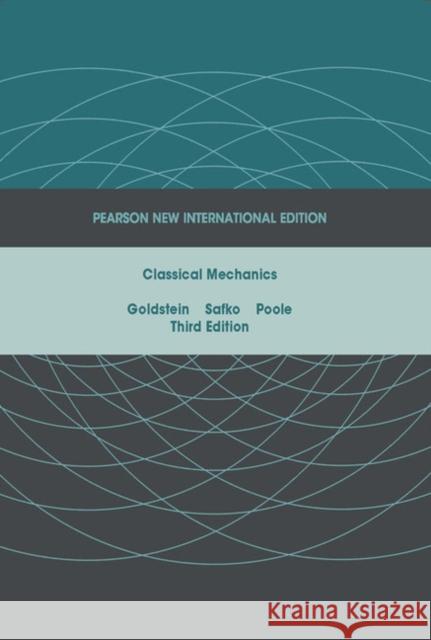 Classical Mechanics: Pearson New International Edition Goldstein, Herbert|||Poole, Charles P.|||Safko, John L. 9781292026558