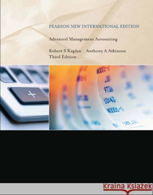 Advanced Management Accounting: Pearson New International Edition Kaplan, Robert Steven|||Atkinson, Anthony A. 9781292026596