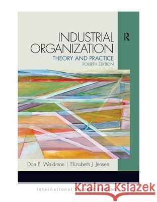 Industrial Organization: Pearson New International Edition: Theory and Practice Waldman, Don E. 9781292039985 