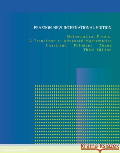 Mathematical Proofs: A Transition to Advanced Mathematics: Pearson New International Edition Ping Zhang 9781292040646