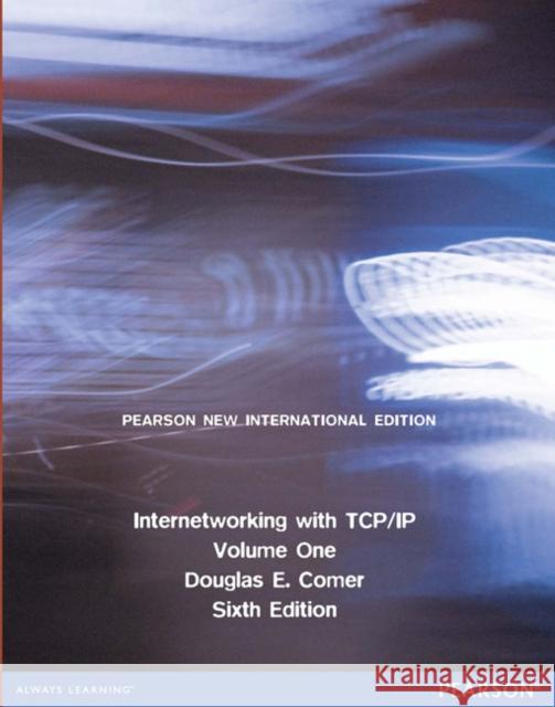 Internetworking with TCP/IP, Volume 1: Pearson New International Edition Douglas Comer 9781292040813