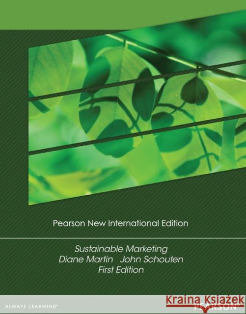 Sustainable Marketing: Pearson New International Edition Diane Martin, John Schouten 9781292040899 Pearson Education Limited