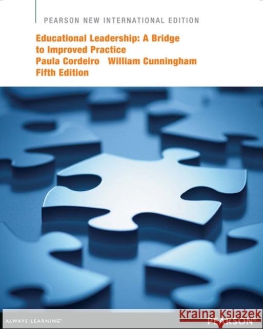 Educational Leadership: A Bridge to Improved Practice: Pearson New International Edition William Cunningham 9781292041148