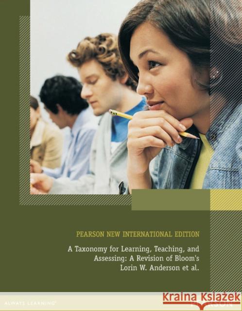 Taxonomy for Learning, Teaching, and Assessing, A: Pearson New International Edition Lorin Anderson, David Krathwohl, Peter Airasian, Kathleen Cruikshank, Richard Mayer, Paul Pintrich, James Raths, Merlin  9781292042848