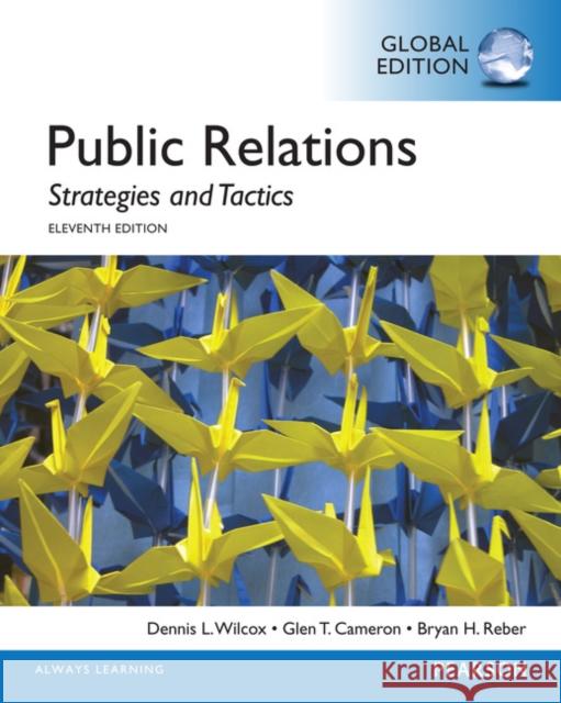 Public Relations: Strategies and Tactics, Global Edition Wilcox, Dennis L.|||Cameron, Glen T.|||Reber, Bryan H. 9781292056586