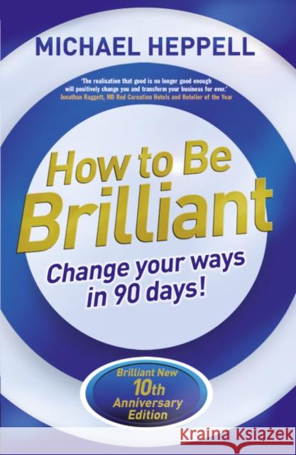 How to Be Brilliant: Change Your Ways in 90 days! Michael Heppell 9781292065205