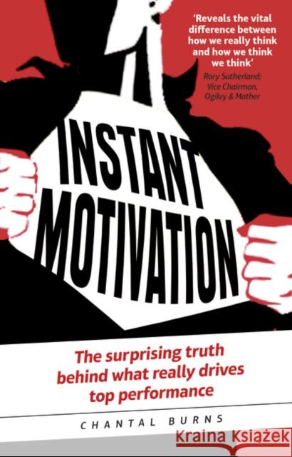 Instant Motivation: The surprising truth behind what really drives top performance Chantal Burns 9781292065731