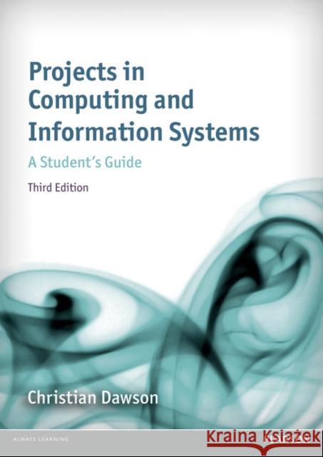 Projects in Computing and Information Systems: A Student's Guide Christian Dawson 9781292073460