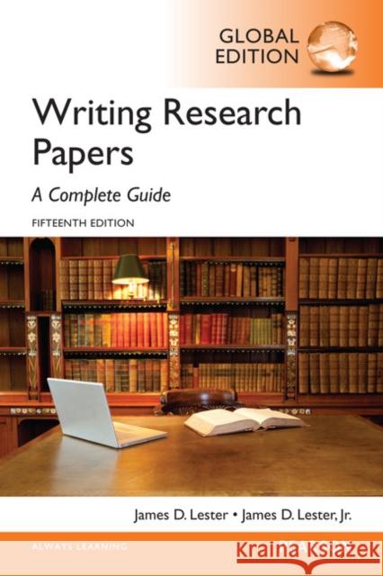 Writing Research Papers: A Complete Guide, Global Edition James Lester 9781292076898