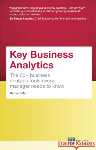 Key Business Analytics, Travel Edition: The 60+ tools every manager needs to turn data into insights Bernard Marr 9781292081779 FT Publishing International