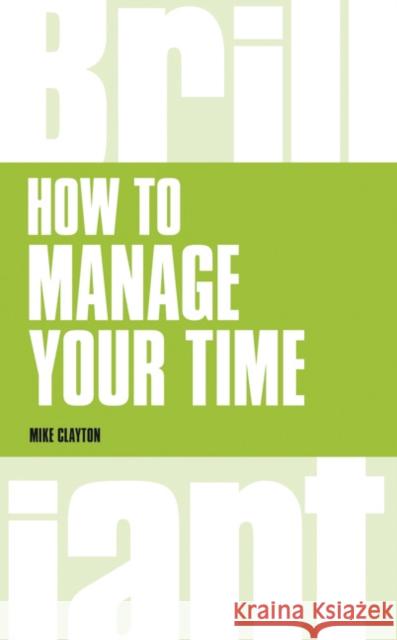 How to manage your time Clayton, Mike 9781292083261 Pearson Education Limited