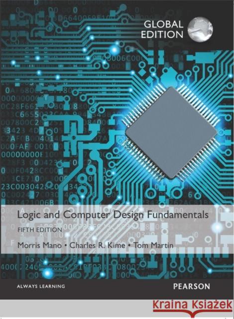 Logic and Computer Design Fundamentals, Global Edition Mano, Morris R.|||Kime, Charles R.|||Martin, Tom 9781292096070