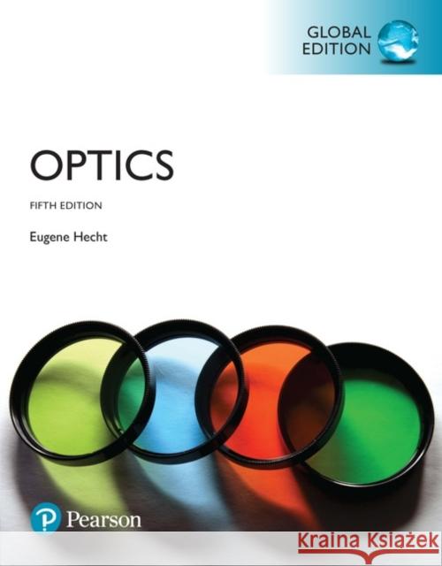 Optics, Global Edition Hecht, Eugene 9781292096933