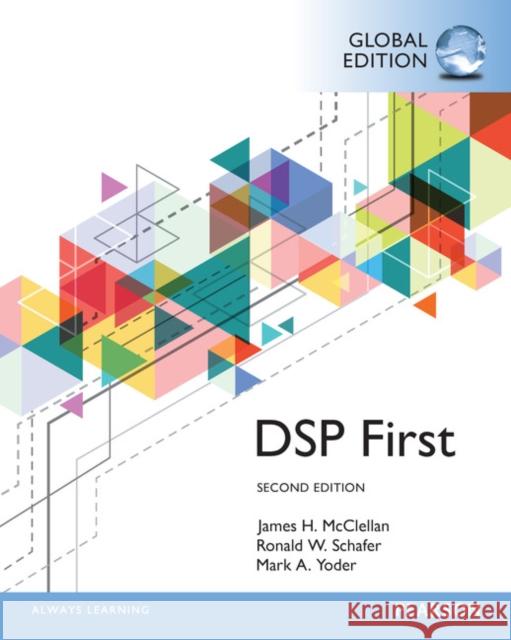 Digital Signal Processing First, Global Edition McClellan, James H.|||Schafer, Ronald W.|||Yoder, Mark A. 9781292113869