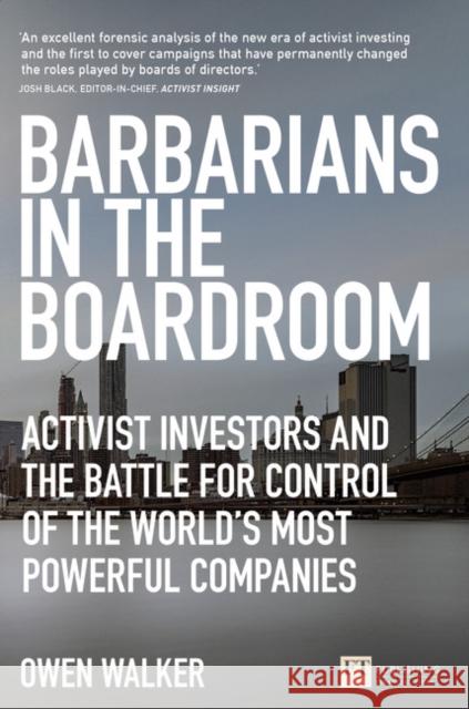 Barbarians in the Boardroom: Activist Investors and the battle for control of the world's most powerful companies Owen Walker 9781292113982 Pearson Education Limited
