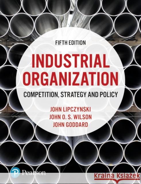 Industrial Organization: Competition, Strategy and Policy John Wilson 9781292121710