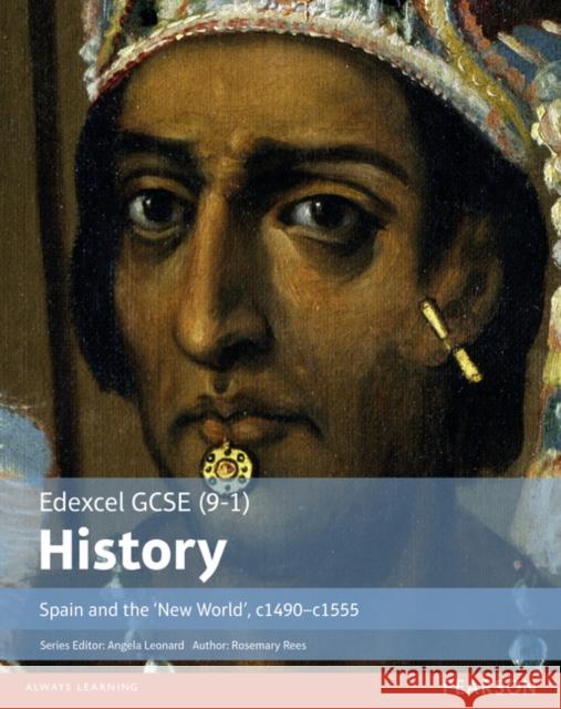 Edexcel GCSE (9-1) History Spain and the ‘New World’, c1490–1555 Student Book Rosemary Rees 9781292127286