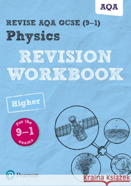 Pearson REVISE AQA GCSE (9-1) Physics Higher Revision Workbook: For 2024 and 2025 assessments and exams (Revise AQA GCSE Science 16)  9781292131504 Pearson Education Limited