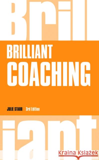 Brilliant Coaching: How to be a brilliant coach in your workplace Julie Starr 9781292139074 Pearson Education Limited