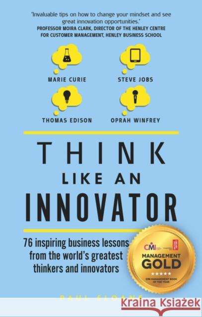 Think Like An Innovator: 76 inspiring business lessons from the world's greatest thinkers and innovators Paul Sloane 9781292142234