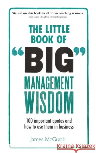 Little Book of Big Management Wisdom, The: 90 important quotes and how to use them in business James McGrath 9781292148434