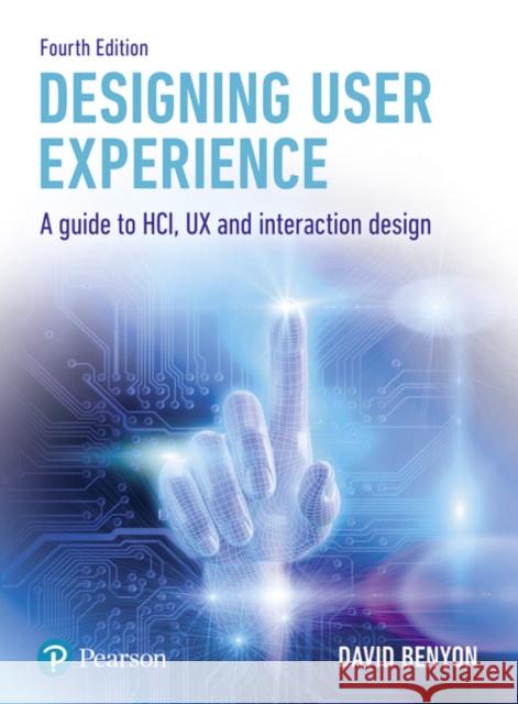 Designing User Experience: A guide to HCI, UX and interaction design David Benyon 9781292155517