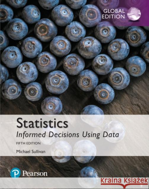 Statistics: Informed Decisions Using Data, Global Edition Michael Sullivan 9781292157115