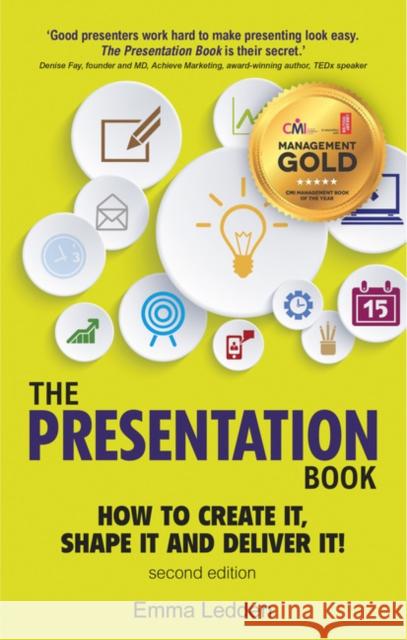 Presentation Book, The: How to Create it, Shape it and Deliver it! Improve Your Presentation Skills Now Emma Ledden 9781292171982