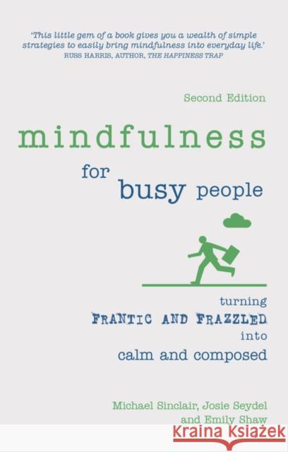 Mindfulness for Busy People: Turning frantic and frazzled into calm and composed Emily Shaw 9781292186405 Pearson Education Limited