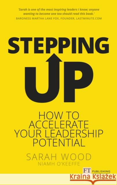 Stepping Up: How to accelerate your leadership potential Sarah Wood Niamh O'Keeffe 9781292186429 Pearson Education Limited