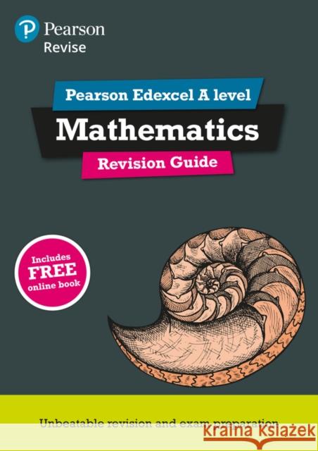 Pearson REVISE Edexcel A level Maths Revision Guide inc online edition - 2023 and 2024 exams Harry Smith 9781292190679