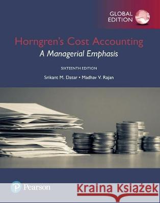 Horngren's Cost Accounting: A Managerial Emphasis, Global Edition Srikant Datar, Madhav Rajan 9781292211541