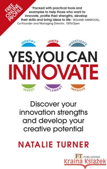 Yes, You Can Innovate: Discover your innovation strengths and develop your creative potential Natalie Turner 9781292218168