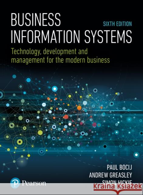 Business Information Systems: Technology, Development and Management for the Modern Business Simon Hickie 9781292220970