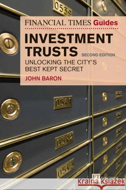 Financial Times Guide to Investment Trusts, The: Unlocking the City's Best Kept Secret John Baron 9781292232546