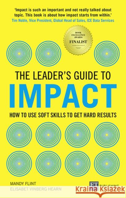 Leader's Guide to Impact, The: How to Use Soft Skills to Get Hard Results Elisabet Vinberg Hearn 9781292243771