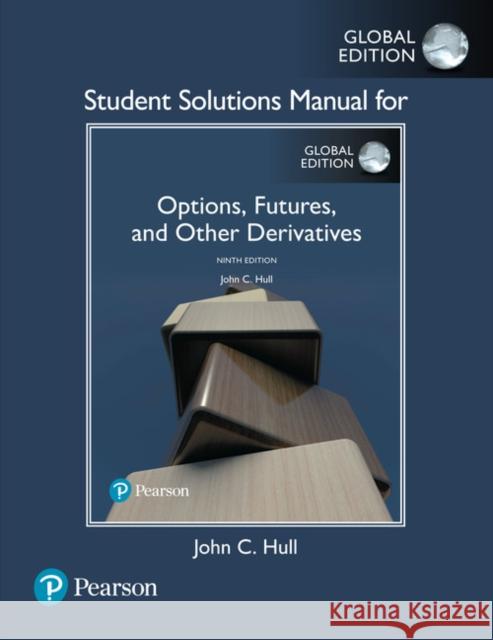 Student Solutions Manual for Options, Futures, and Other Derivatives, Global Edition John C. Hull 9781292249179