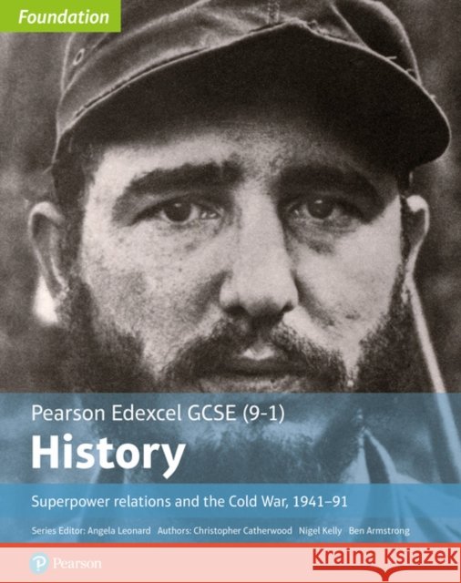 Edexcel GCSE (9-1) History Foundation Superpower relations and the Cold War, 1941–91 Student Book Ben Armstrong 9781292258317 Pearson Education Limited