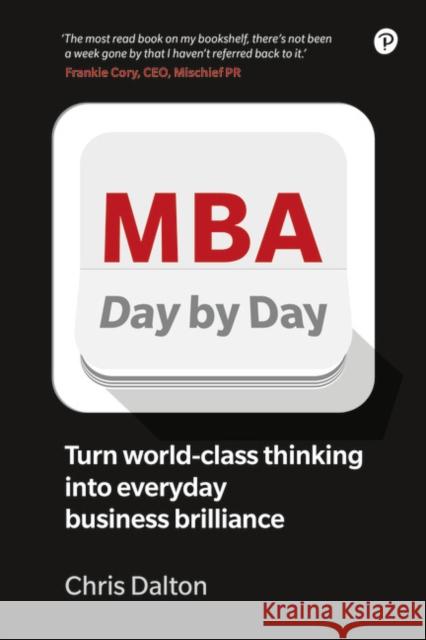 MBA Day by Day: How to turn world-class business thinking into everyday business brilliance Chris Dalton 9781292286815