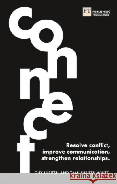 Connect: Resolve conflict, improve communication, strengthen relationships Tami Lubitsh-White 9781292286877 Pearson Education Limited